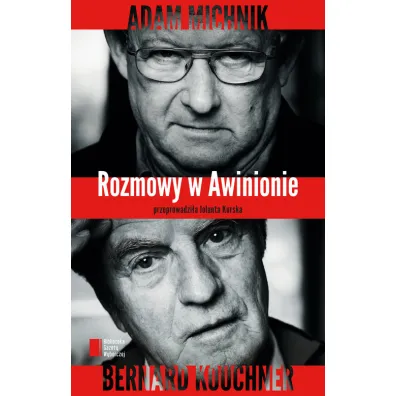 Rozmowy w Awinionie. Adam Michnik - Bernard Kouchner - Jolanta Kurska