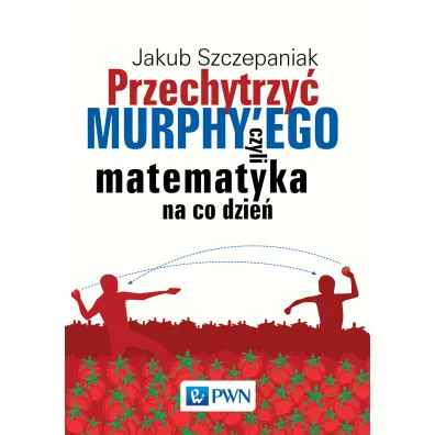 Przechytrzy� Murphy'ego, czyli matematyka na co dzie� - Jakub Szczepaniak