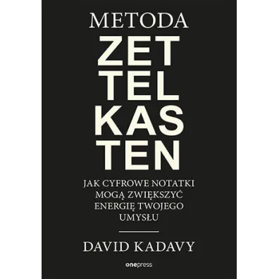 Metoda Zettelkasten. Jak cyfrowe notatki mog� zwi�kszy� energi� Twojego umys�u - David Kadavy