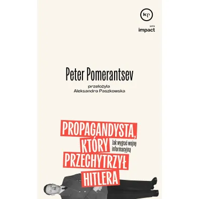 Propagandysta, kt�ry przechytrzy� Hitlera. Jak wygra� wojn� informacyjn� - Peter  Pomeranstev