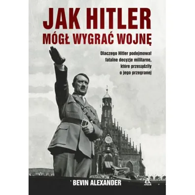 Jak Hitler m�g� wygra� wojn� - Alexander Bevin