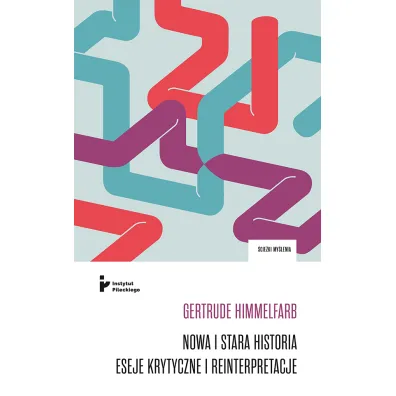 Nowa i stara historia. Eseje klasyczne i reinterpretacje - Gertrude Himmelfarb
