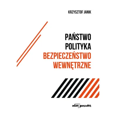 Pa�stwo-polityka-bezpiecze�stwo wewn�trzne - Krzysztof Janik