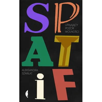 SPATiF. Upajaj�cy poz�r wolno�ci - Aleksandra Szar�at