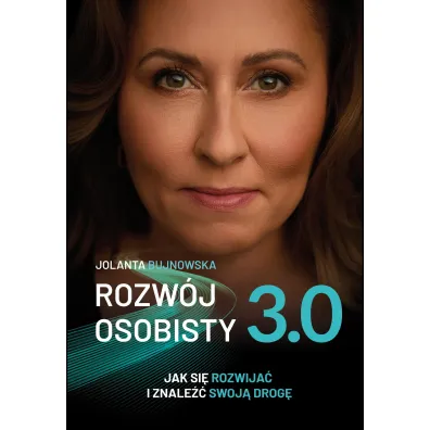 Rozw�j osobisty 3.0. Jak si� rozwija� i znale�� swoj� drog� - Jolanta  Bujnowska