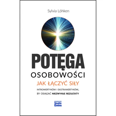 Pot�ga osobowo�ci jak ��czy� si�y introwertyk�w i ekstrawertyk�w by osi�ga� niezwyk�e rezultaty - Sylvia  Lohken