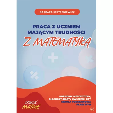 Praca z uczniem maj�cym trudno�ci z matematyk�. Poradnik metodyczny, diagnozy, karty �wicze� i gry. Szko�a podstawowa. Klasy IV-VI - Barbara Stryczniewicz