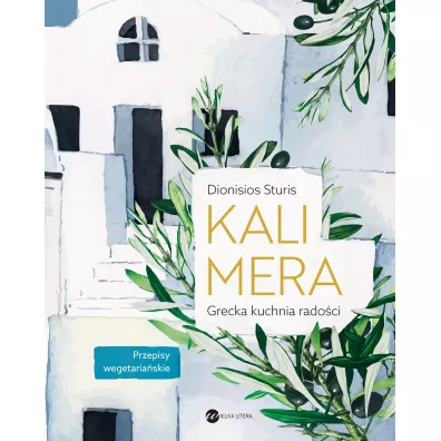Kalimera. Grecka kuchnia rado�ci - Dionisios Sturis