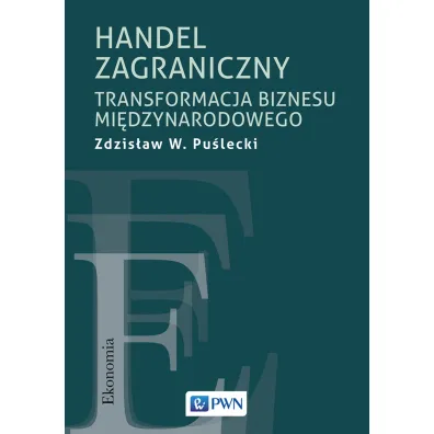 Handel zagraniczny. Transformacja biznesu mi�dzynarodowego - Zdzislaw W Puslecki