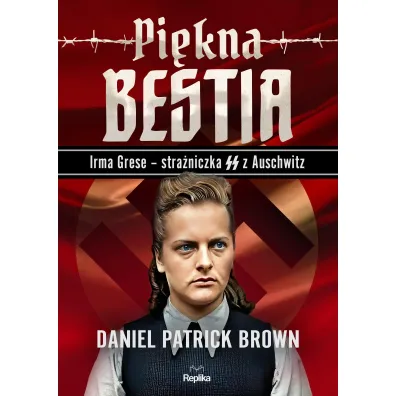 Pi�kna bestia. Irma Grese - stra�niczna SS z Auschwitz - Daniel Patrick Brown