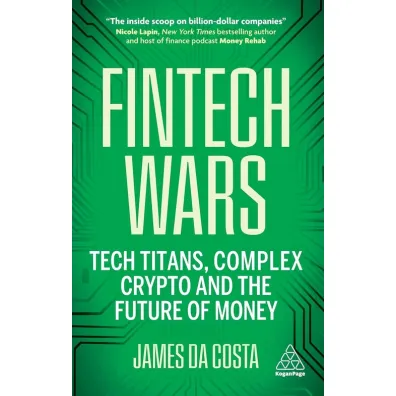 Fintech Wars. Tech Titans, Complex Crypto and the Future of Money wer. angielska - James da Costa