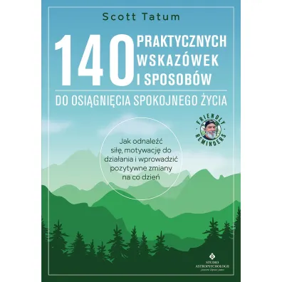 140 praktycznych wskaz�wek i sposob�w do osi�gni�cia spokojnego �ycia - Scott Tatum