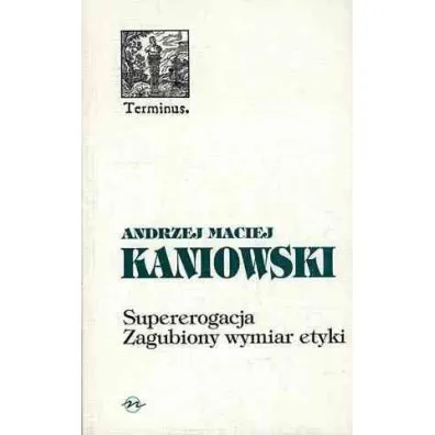 Supererogacja. Zagubiony wymiar etyki - Andrzej Maciej Kaniowski