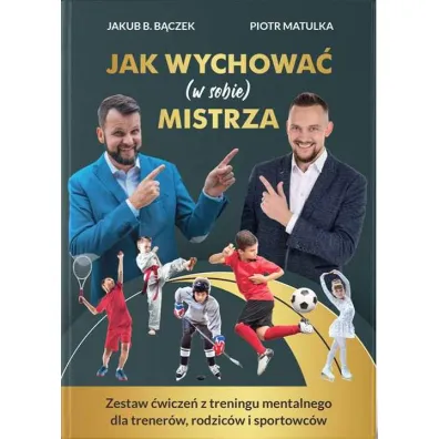 Jak wychowa� (w sobie) mistrza - Jakub B. B�czek, Piotr Matulka