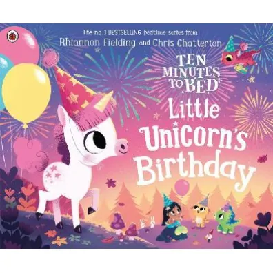 Ten Minutes to Bed. Little Unicorn`s Birthday - Rhiannon  Fielding