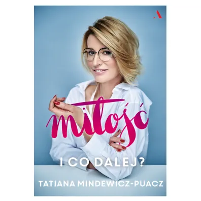 Mi�o��. I co dalej? - Tatiana Mindewicz-Puacz