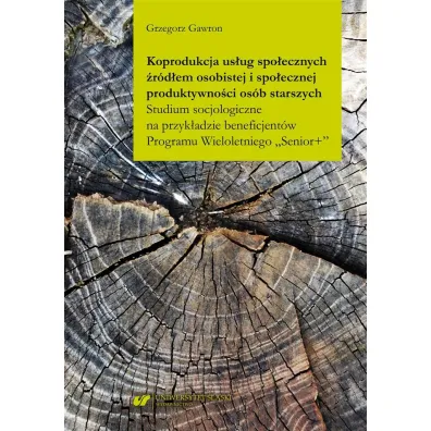 Koprodukcja us�ug spo�ecznych �r�d�em osobistej i spo�ecznej produktywno�ci os�b starszych. Studium psychologiczne na przyk�adzie beneficjent�w Programu Wieloletniego "Senior+" - Grzegorz Gawron