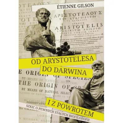 Od Arystotelesa do Darwina i z powrotem - Gilson Etienne