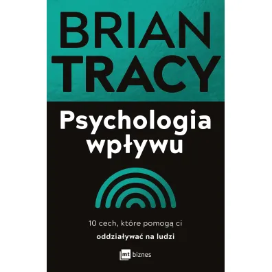 Psychologia wp�ywu. 10 cech, kt�re pomog� ci oddzia�ywa� na ludzi