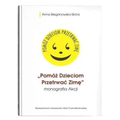 Pom� Dzieciom Przetrwa� Zim�- monografia Akcji - Anna Bieganowska-Sk�ra
