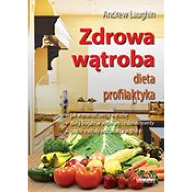 Zdrowa w�troba dieta profilaktyka - Andrew Laughin