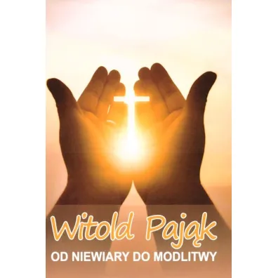 Od niewiary do modlitwy - Witold  Paj�k