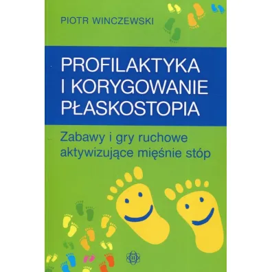 Profilaktyka i korygowanie p�askostopia - Piotr Winczewski
