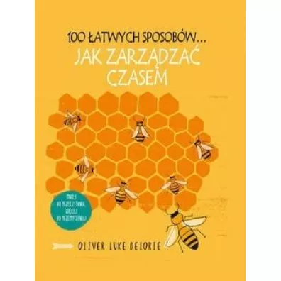 100 atwych sposobw... Jak zarzdza czasem - Oliver Luke  Delorie