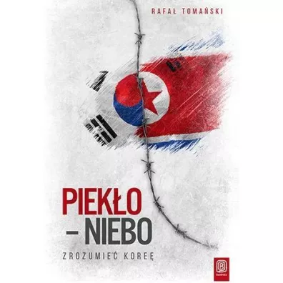 Piek�o - niebo. Zrozumie� Kore� - Rafa� Toma�ski