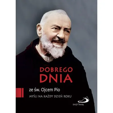 Dobrego dnia ze �w. Ojcem Pio - Ojciec Pio