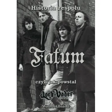 Historia zespo�u Fatum, czyli jak powsta� Lord Vader - Witold Albi�ski