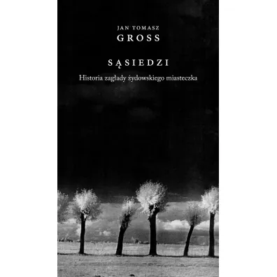 S�siedzi. Historia zag�ady �ydowskiego miasteczka - Jan Tomasz Gross