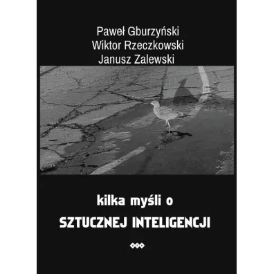Kilka my�li o sztucznej inteligencji - Janusz  Zalewski, Pawe� Gburzy�ski, Wiktor Rzeczkowski