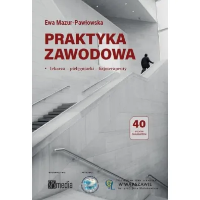 Praktyka zawodowa. Lekarza, piel�gniarki, fizjoterapeuty - Ewa Mazur-Paw�owska