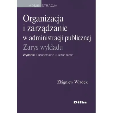Organizacja i zarz�dzanie w administracji publicznej - W�adek Zbigniew