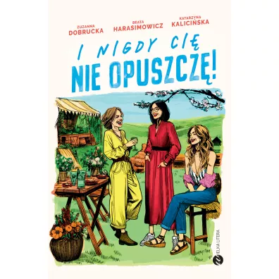 I nigdy ci� nie opuszcz�! - Katarzyna  Kalici�ska, Beata  Harasimowicz, Zuzanna  Dobrucka