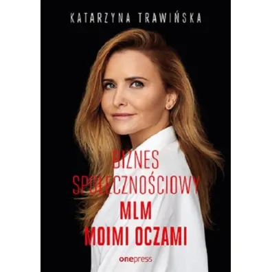 Biznes spo�eczno�ciowy. MLM moimi oczami - Katarzyna Trawi�ska