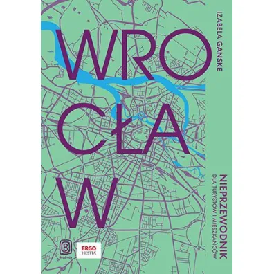 Wroc�aw. Nieprzewodnik dla turyst�w i mieszka�c�w - Izabela  Ganske
