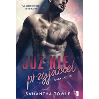 Ju� nie przyjaciel. Rockmani. Tom 2 - Samantha Towle