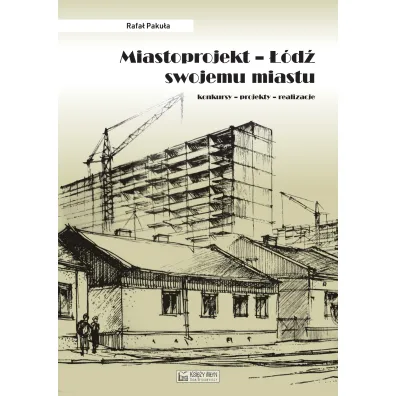Miastoprojekt. ��d� swojemu miastu - Rafa� Paku�a