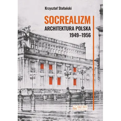 Socrealizm. Architektura polska 1949-1956 - Krzysztof Stefa�ski