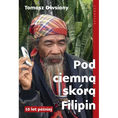 Pod ciemn� sk�r� Filipin. 10 lat p�niej - Tomasz Owsiany