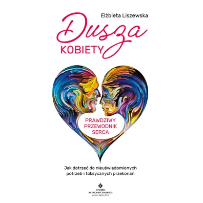 Dusza kobiety Prawdziwy przewodnik serca - El�bieta Liszewska