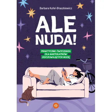 Ale nuda! Praktyczne �wiczenia dla nastolatk�w odczuwaj�cych nud�