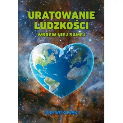 Uratowanie ludzko�ci wbrew niej samej - Igor Witkowski