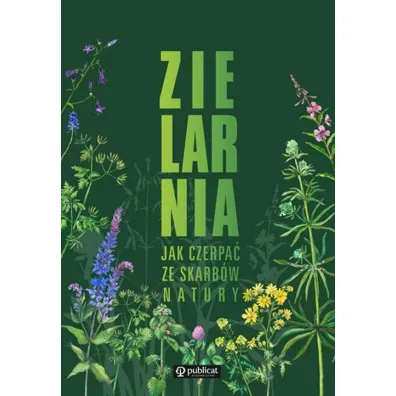 Zielarnia. Jak czerpa� ze skarb�w natury