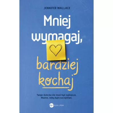 Mniej wymagaj, bardziej kochaj - Jennifer Wallace