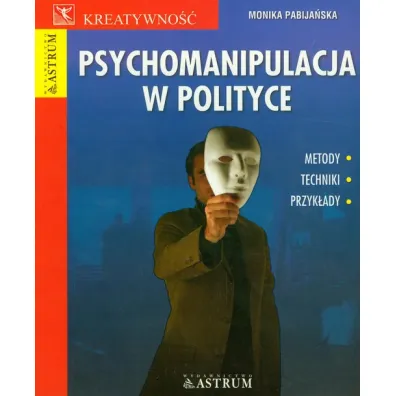 Psychomanipulacja w polityce - Monika Pabija�ska