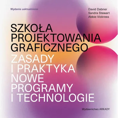 Szko�a projektowania graficznego. Zasady i praktyka, nowe programy i technologie - David Dabner, Stewart Sandra, Abbie  Vickress