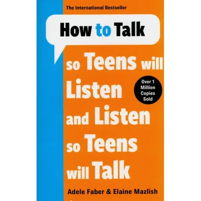 How to Talk so Teens will Listen & Listen so Teens will Talk